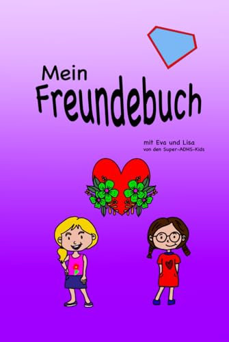 Mein Freundebuch: mit Eva und Lisa von den Super-ADHS-Kids (Mein Freundebuch von den Super-ADHS-Kids)