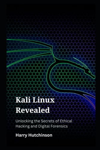 Kali Linux Revealed : Unlocking the Secrets of Ethical Hacking and Digital Forensics
