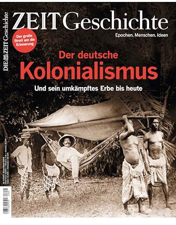 DIE ZEIT - Geschichte 5/2023 Der deutsche Kolonialismus
