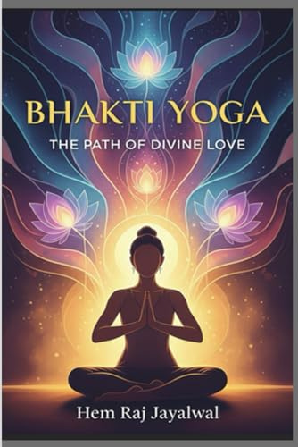 BHAKTI YOGA: THE PATH OF DIVINE LOVE