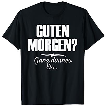 Guten Morgen? Ganz dünnes Eis Lustiger Spruch Geschenk Kurzarm T-Shirt