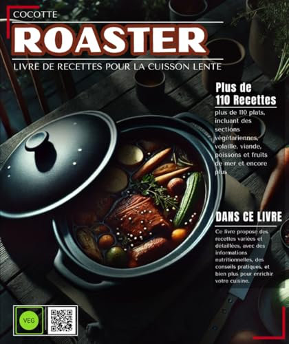 Cocotte Roaster : Livre de recettes pour la cuisson lente : plus de 110 plats, incluant des sections végétariennes, volaille, viande, poissons et fruits de mer et encore plus