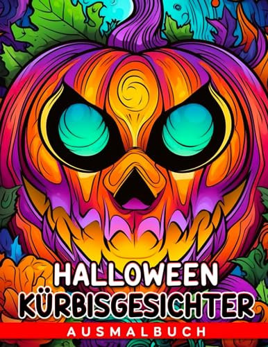 Halloween Kürbisgesichter Ausmalbuch: Gruselige Kürbis-Malvorlagen mit antistressigen Illustrationen für Mädchen und Jungen zum Entspannen und Abschalten