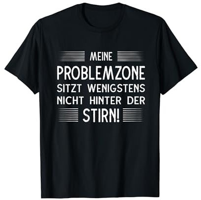 Lustiger Sarkasmus Spruch Meine Problemzone sitzt wenigstens nicht hinter der Stirn Damen T-Shirt Schwarz S EU 38/40