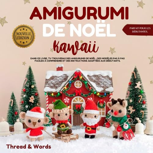 Amigurumi de Noël Kawaii: Amigurumi de Noël kawaii, patrons au crochet pas à pas pour débutants : modèles faciles – renne, Père Noël, bonhomme de ... idées cadeaux et décorations hivernales