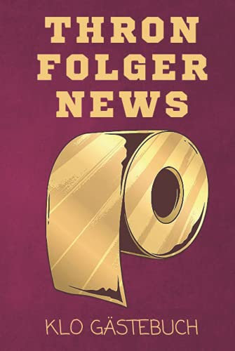 Klo Gästebuch Thronfolger News: Humor fürs stille Örtchen. Super Einzugsgeschenk für die neue Wohnung oder das Haus. Lustiges WC Gästebuch zum Ausfüllen und Eintragen als lustiges Umzugsgeschenk