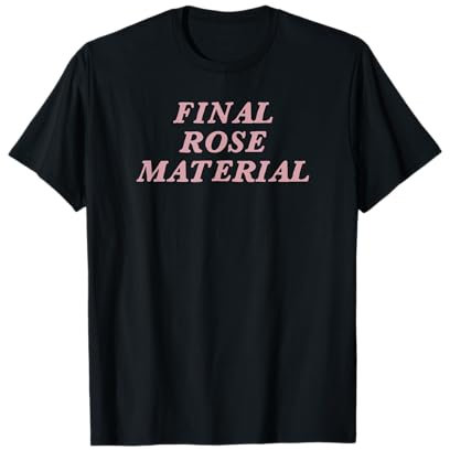 Final Rose Material T-Shirt