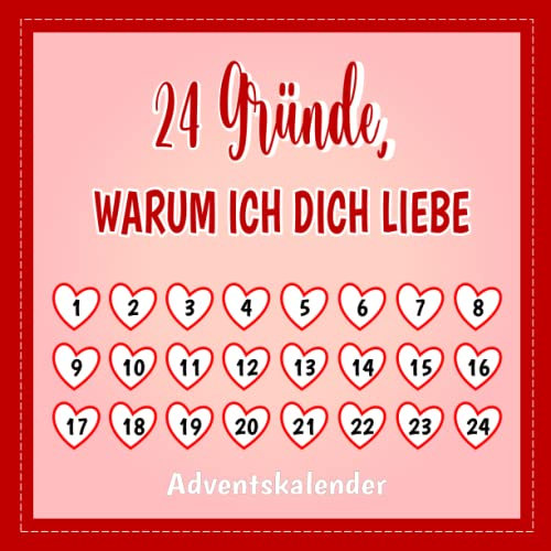 Adventskalender - 24 Gründe, Warum Ich Dich Liebe: Liebesbuch zum ausfüllen und verschenken, Geschenk für Mann, Frau, Paare, Partnerin Freund, ... Geschenk zur Advents- und Weihnachtszeit.