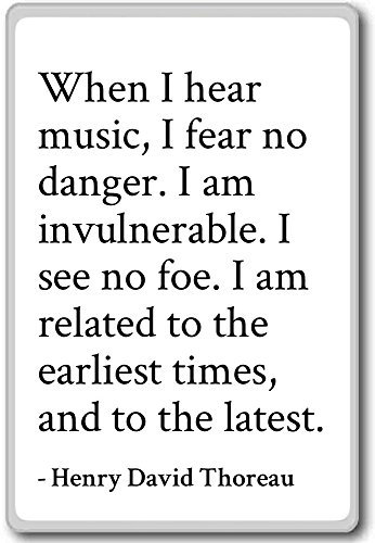 When I hear music, I fear no danger. I ... - Henry David Thoreau - fridge magnet, White - Kühlschrankmagnet
