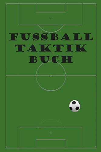 Fussball Taktik Buch: Werde zum Taktik Profi; Für Taktik Liebhaber; Taktiken zum selbst gestalten