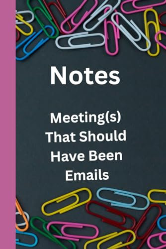 Notes: From Meetings That Should Have Been Emails