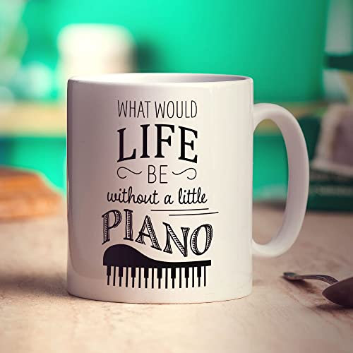 What Would Life be Without a Little Piano Mug - Piano Gift for Birthday, Christmas - Present for Pianist, Musician, Piano Player, Teacher, Him, Her - 11oz Ceramic Cup