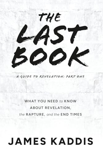 The Last Book: What You Need to Know About Revelation, the Rapture, and the End Times (A Guide to Revelation)