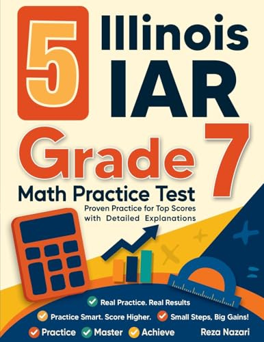 5 Illinois IAR Grade 7 Math Practice Tests: Proven Practice for Top Scores with Detailed Explanations