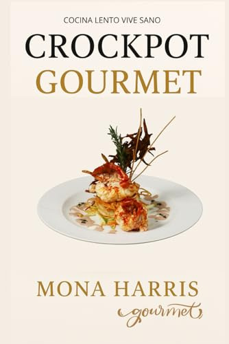 CROCKPOT GOURMET: 250 recetas gourmet irresistibles. Cocina lento, Vive sano. Libro de recetas slow cocina lenta. Crock Pot para Principiantes. Recetas oro. Consejos. COOKBOOK. Slow Cooker
