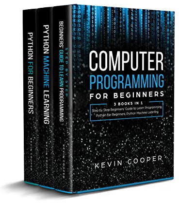Computer Programming for Beginners: 3 Books in 1: Step by Step Guide to Learn Programming, Python For Beginners, Python Machine Learning (English Edition)