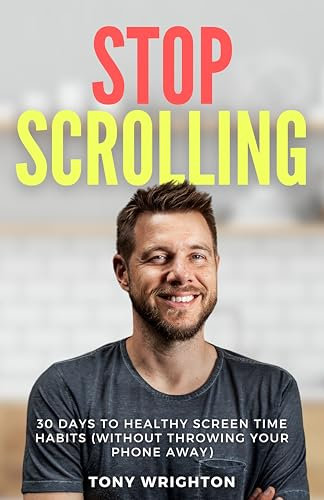 Stop Scrolling: 30 Days to Healthy Screen Time Habits (Without Throwing Your Phone Away) (30 Day Expert Series) (English Edition)