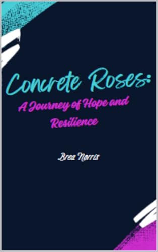 Concrete Roses: A Journey of Hope and Resilience: A Journey of Hope and Resilience (English Edition)