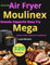 Livre De Air Fryer Moulinex Grande Capacité Easy Fry Mega: 320 Recettes Rapides, Faciles, Légères et Croustillantes