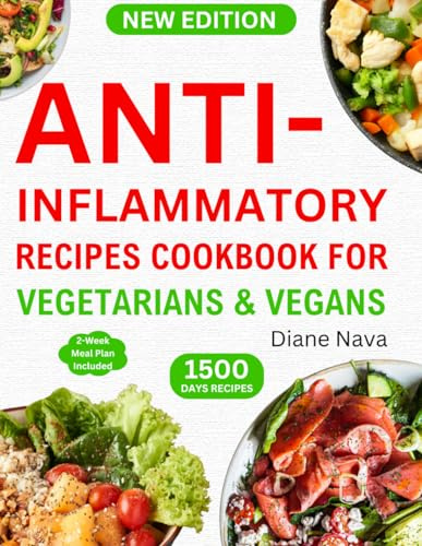 Anti-Inflammatory Recipes Cookbook for Vegetarians & Vegans: Complete & Super Easy Plant-Based Diet Guide in 30 Minutes to Heal Immune System, Reduce ... Lifelong Health (14 Days Meal Plan Included).