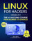 Linux for Hackers: 3 books in 1 - The #1 Hacking Course From Beginner to Advanced. Learn it Well & Fast (2025) (Computer Programming)