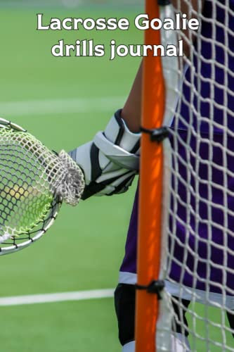 Lacrosse Goalie Drills Journal: Men's version