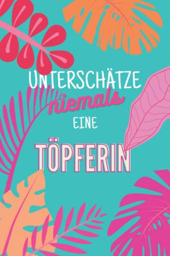 Unterschätze niemals eine Töpferin: Notizbuch inkl. To Do Liste | Das perfekte Geschenk | personalisiert für Frauen, die mit Lehm töpfern | Geschenkidee | Geschenke | Hobby