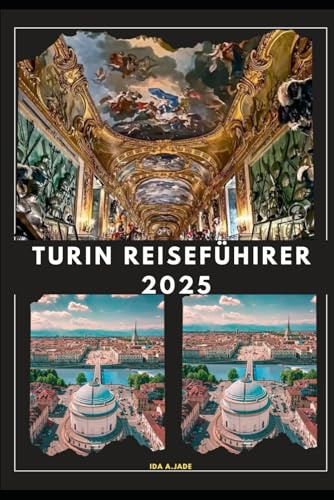 TURIN REISEFÜHRER 2025 (The Ultimate Guide,Luxury, Adventure, Around Global, Band 35)