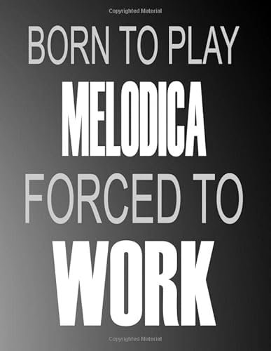 Born To Play Melodica Forced To Work: Blank Sheet Melodica Music Notebook,Manuscript Staff paper for Notes.Black Cover Composition Notebook 13 Staves, 8.5 x 11, 110 pages.GIFT FOR Melodica STUDENTS