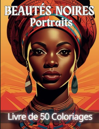 Beautés Noires Portraits: Livre de Coloriage de 50 Portraits Variés et Inspirants de Femmes Noires à Colorier | Livre de Coloriage Adulte Femme ... Art-Thérapie | 102 Pages | Grand Format A4 |