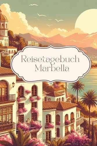 Reisetagebuch Marbella: Reisetagebuch Spanien: Reisetagbuch zum Ausfüllen Spanien, Marbella, Notizbuch als Reisejournal für Urlaub, Weltreise, ... 30 Tage, A5, Checklisten, Fotoseiten