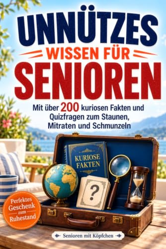 Unnützes Wissen: für Senioren, die es wissen wollen