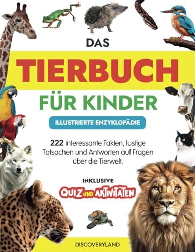 Das Tierbuch für Kinder: Illustrierte Enzyklopädie - 222 interessante Fakten, lustige Tatsachen und Antworten auf Fragen über die Tierwelt. Inklusive Quiz und Aktivitäten