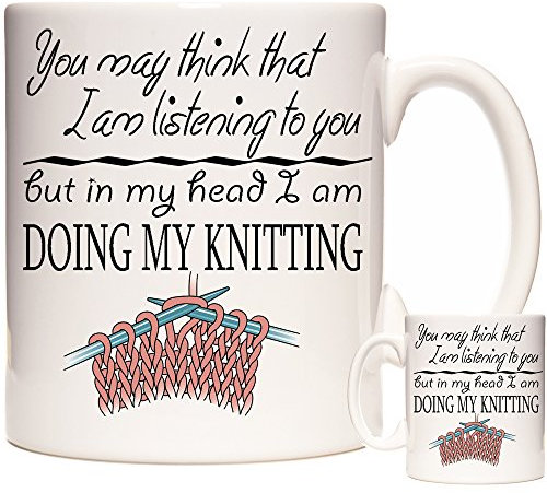 Knitting Mug, You May Think I Am Listening to You But in My Head I Am Doing My Knitting. Ceramic Gift Mug for People who Like to get Busy with Their Knitting Needles.