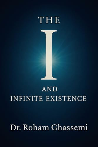 The “I” and Infinite Existence: Discovering Who You were Before the World Told You Who to Be