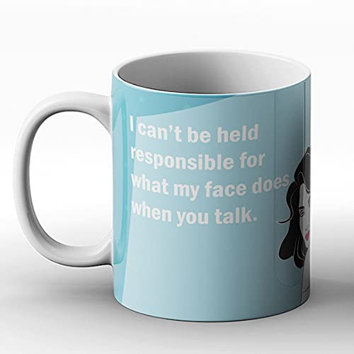 BWW Print - I Can't Be Held Responsible for What My Face Does When You Talk. - Printed Mug, Ceramic, 11fl.oz.