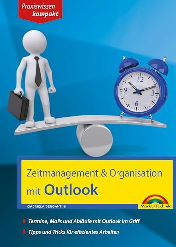Zeitmanagement & Organisation mit Outlook - Termine, Mails und Abläufe mit Outlook im Griff - Für die Microsoft Outlook Versionen 2010-2016