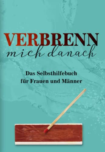 Verbrenn mich danach: Das Selbsthilfebuch für Frauen und Männer (Türkise Edition)