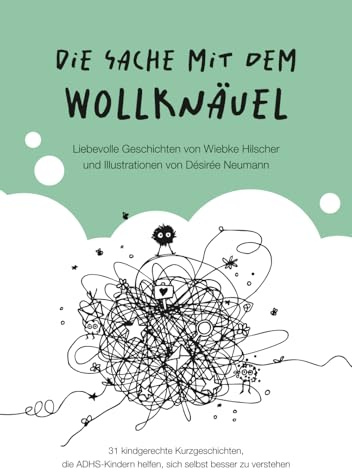 Die Sache mit dem Wollknäuel: 31 kindgerechte Kurzgeschichten, die ADHS-Kindern helfen, sich selbst besser zu verstehen