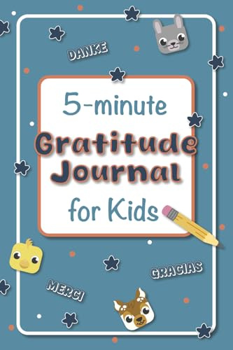 The 5-Minute Gratitude Journal for Kids: A Daily Guide to Practice Gratitude, Promote Positive Thinking, and Encourage Mindfulness Through Engaging Prompts and Activities