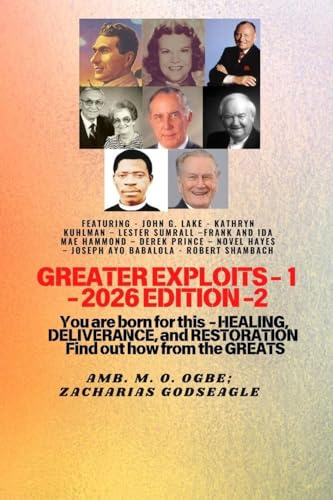 Greater Exploits - 1 (2026 Edition): Featuring - John G. Lake - Kathryn Kuhlman - Lester Sumrall -Frank and Ida Mae Hammond - Derek Prince - Novel ... This - Healing, Deliverance, and Restorati
