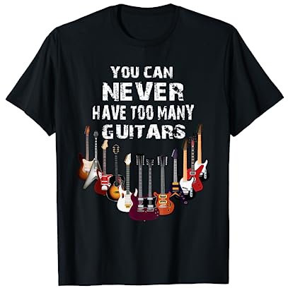 Musik Musiker Gitarrist You can never have too many guitars T-Shirt
