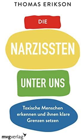Die Narzissten unter uns: Toxische Menschen erkennen und ihnen klare Grenzen setzen