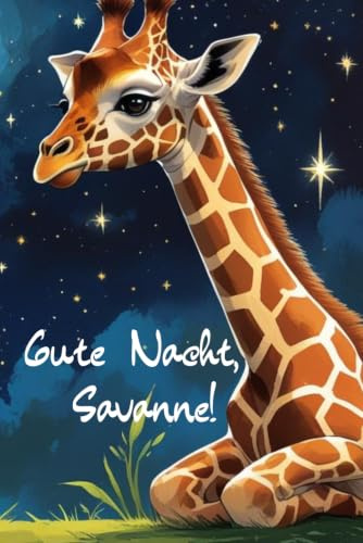 Gute Nacht, Savanne! (Kleine Träume aus der Tierwelt!, Band 2)