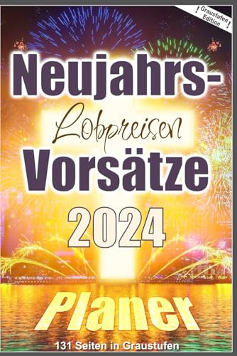 Neujahrs-Vorsätze Planer 2024 - Lobpreisung: Graustufen Edition, 6 x 9 Zoll, 131 nummerierte und linierte Seiten, Geben Sie Ihre Themen in das ... christliche Selbsthilfe, Tagebuch, Kalender