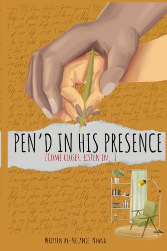 Pen’d in His Presence: Come closer. Listen in. He’s been waiting to meet you here.