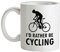 I'd Rather Be Cycling - 10oz - Ceramic Mug for Coffee/Tea
