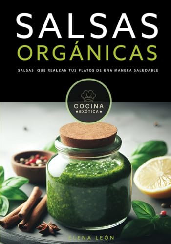 Salsas Orgánicas, fáciles y deliciosas: libro de salsas en español (COCINA EXOTICA)