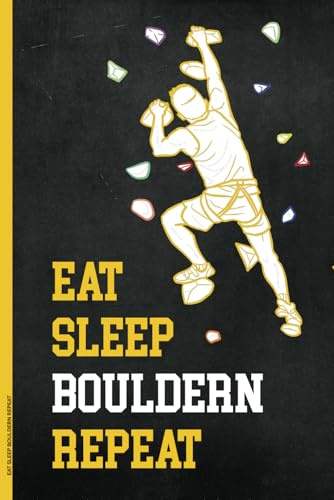 EAT SLEEP BOULDERN REPEAT: Klettern Notizbuch A5 liniert Notizheft für Boulderer praktisches Geschenk für Kletterer als Tagebuch Schreibheft und Kletter Buch für Notizen zum Klettersport