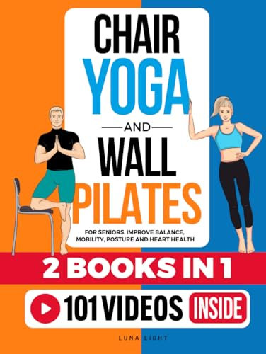 Chair Yoga & Wall Pilates For Seniors (2 Books in 1): Improve Balance, Mobility, Posture And Heart Health (Fun & Fit)